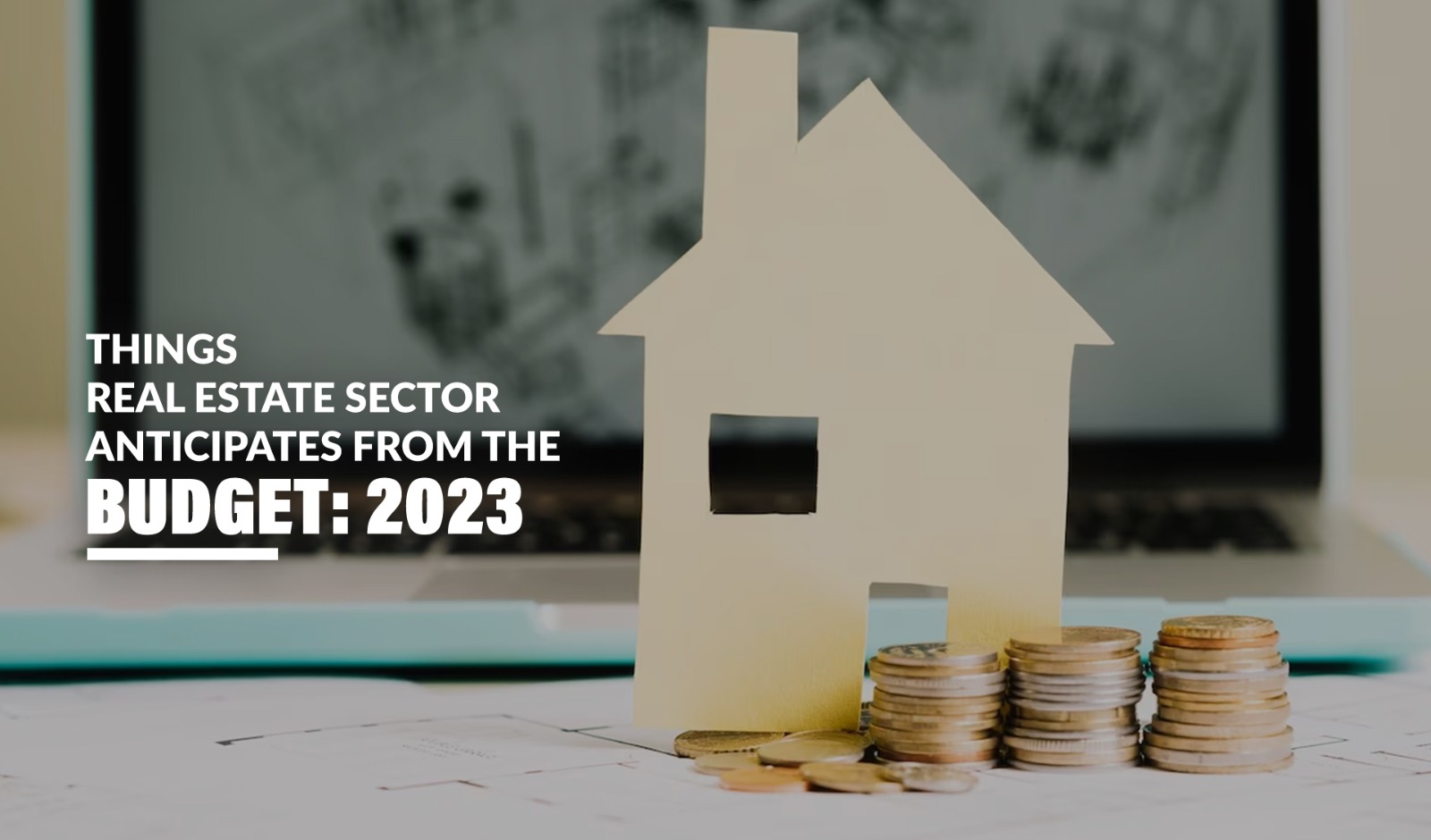 Things Real Estate Sector Anticipates from The Budget 2023