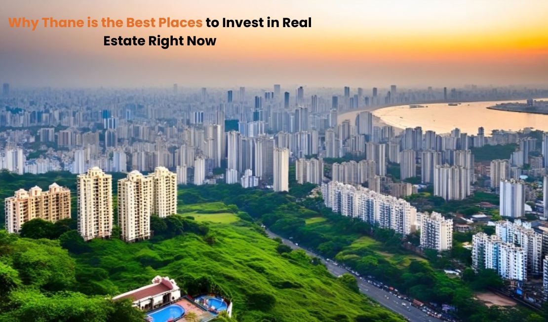 Why Thane is the Best Places to Invest in Real Estate Right Now